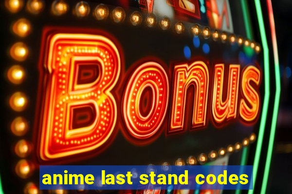 anime last stand codes